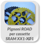 Pignoni ROAD  per cassette  SRAM XX1-XØ1